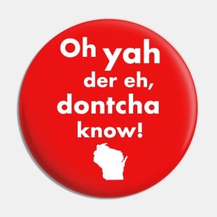 Oh Yah Der Eh Dontcha Know! Wisconsin Speak Pin