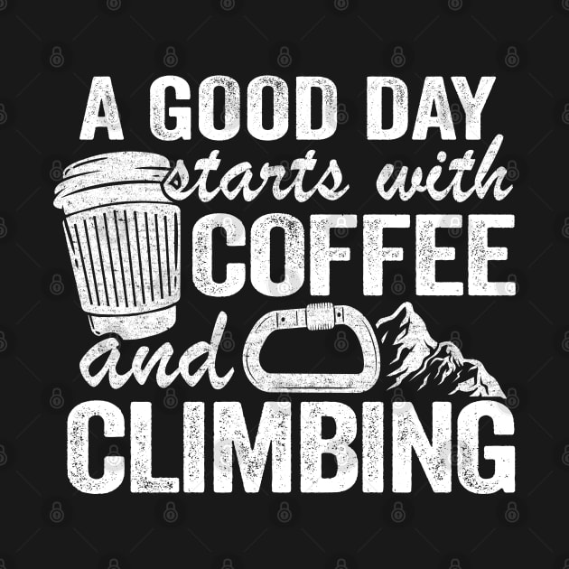 A Good Day Starts With Coffee And Climbing Funny Climbing by Kuehni