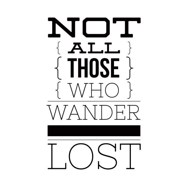 Not all those who wander are lost by Leela