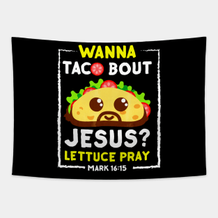 Wanna Taco Bout Jesus T-Shirt Fun Christian Pun Tapestry