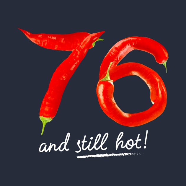 76th Birthday Gifts - 76 Years and still Hot by BetterManufaktur