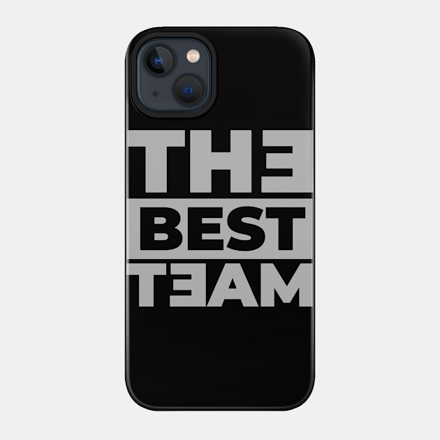 The best Team - Team - Phone Case