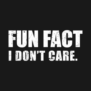 Fun Fact: I Don't Care T-Shirt