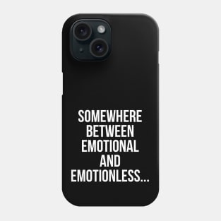 Somewhere Between Emotional And Emotionless Phone Case