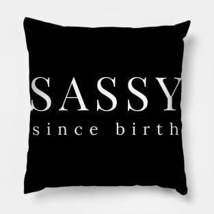 Sassy Since Birth. Funny Sarcastic Saying Pillow