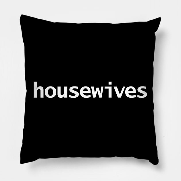 Housewives Minimal Typography White Text Pillow by ellenhenryart