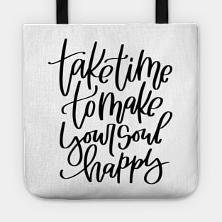 Happiness quote. Take time to make your soul happy. Tote