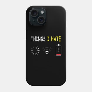 Things I Hate Low Battery Loading Low Wifi Phone Case