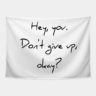 Hey You. Don't give up, Okey? Tapestry