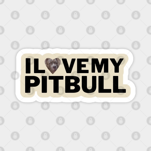 PitBull I Love My Pitbull Magnet by Juliet & Gin