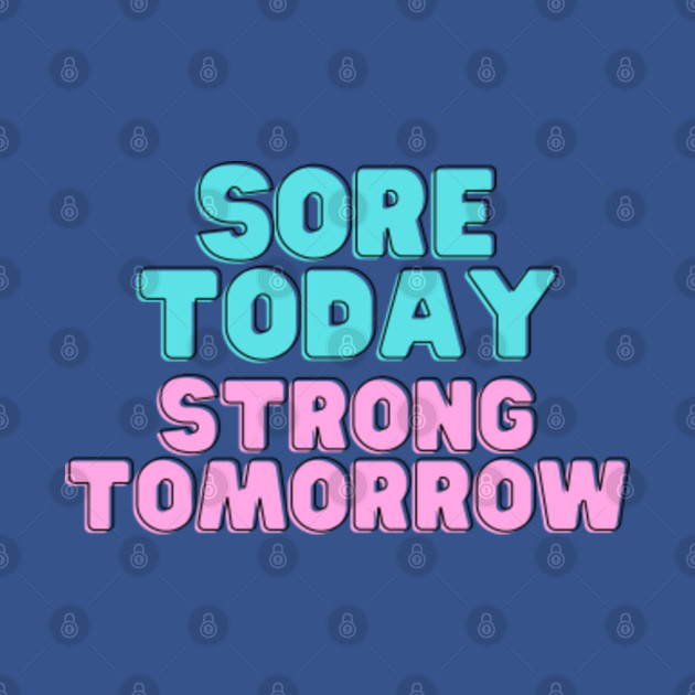sore today strong tomorrow - Sore Today Strong Tomorrow - T-Shirt