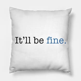 It’ll Be Fine Pillow