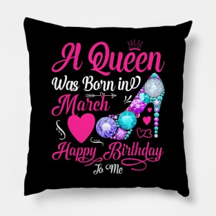 A Queen Was Born In March Happy Birthday To Me Pillow