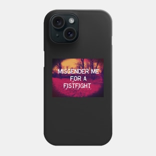 MISGENDER me for a FISTFIGHT Phone Case