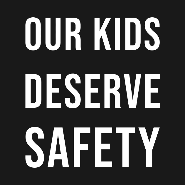 Our kids deserve safety by SkelBunny