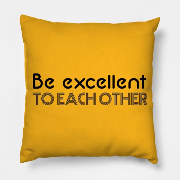 Bill & Ted - Be Excellent to Each Other Pillow by qpdesignco