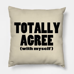 Totally Agree (with myself) Pillow