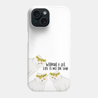 Without a cat, life is not the same. Phone Case