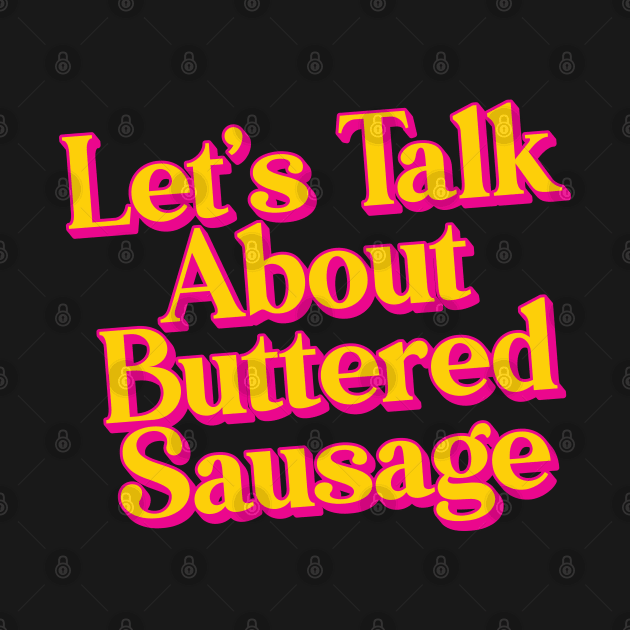 Let's Talk About Buttered Sausage by Trendsdk