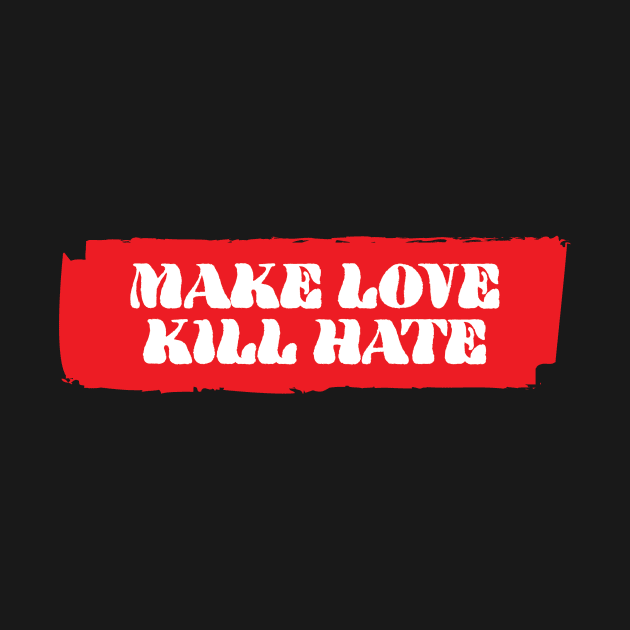 Make Love Kill Hate by fromherotozero