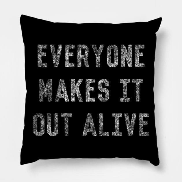 Everyone Makes It Out Alive Pillow by Flippin' Sweet Gear