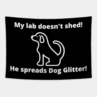 My lab doesn't shed!  He spreads dog glitter! Tapestry