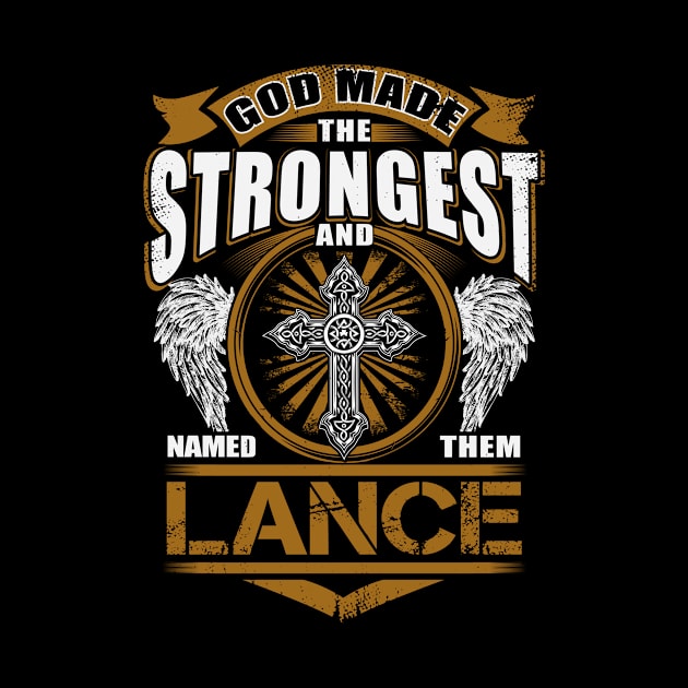 Lance Name T Shirt - God Found Strongest And Named Them Lance Gift Item by reelingduvet