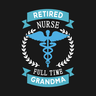 Retired Nurse, Full time Grandma T-Shirt