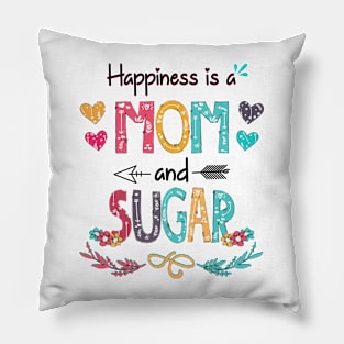 Happiness Is A Mom And Sugar Wildflower Happy Mother's Day Pillow