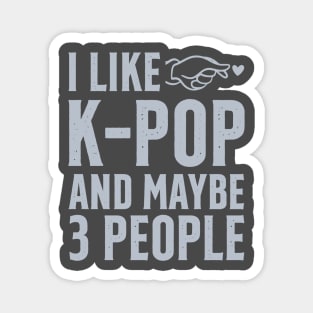 I Like K-POP And Maybe 3 People Magnet