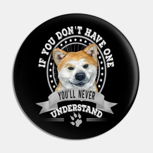 If You Don't Have One You'll Never Understand Fawn Akita Inu Owner Pin