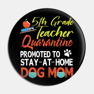 5th Grade Teacher Quarantine Promoted To Stay At Home Dog Mom Happy Mother Mommy Mama Son Daughter Pin