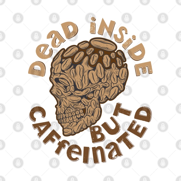 Dead Inside But Caffeinated by HassibDesign