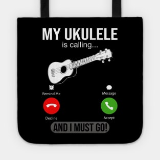 My Ukulele Is Calling And I Must Go Tote