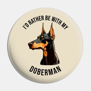 I'd rather be with my Doberman Pin