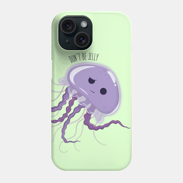 Don't Be Jelly Phone Case by KtRazzz