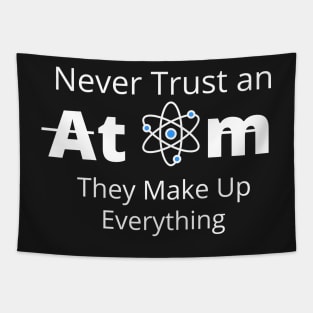 Never Trust an Atom, They Make Up Everything  T-SHIRT , Funny Chemistry Joke SHIRT ,Gifts for Women Men Tapestry