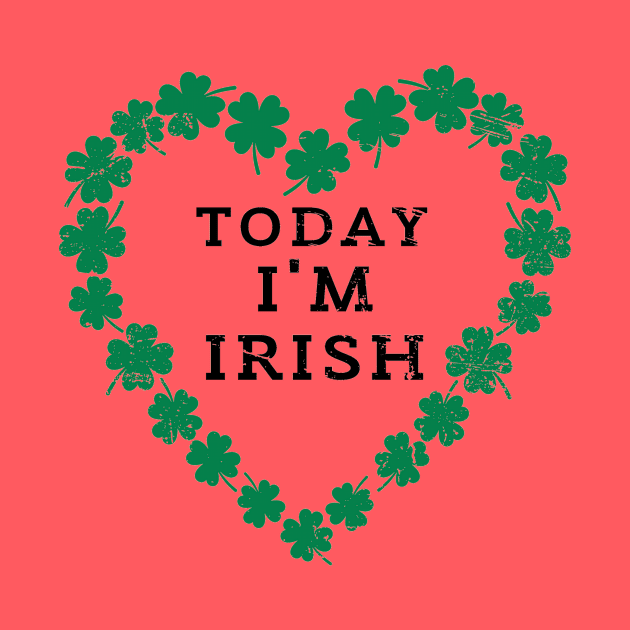 TODAY I'M IRISH St. Patrick's Day  Funny by K.C Designs