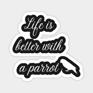 life is better with a parrot quote white Magnet