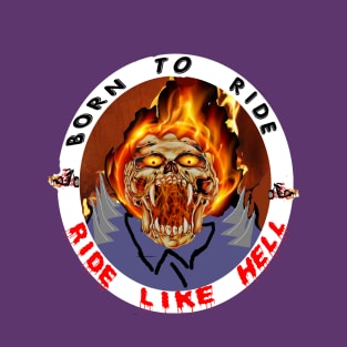 BORN TO RIDE - RIDE LIKE HELL T-Shirt