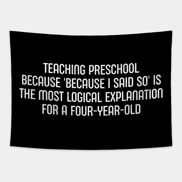 Teaching preschool Because 'because I said so Tapestry by trendynoize