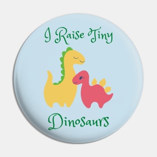 I Raise Tiny Dinosaurs Pin