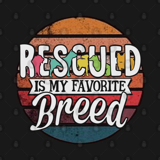 Rescued is my favorite breed by Feral Funny Creatures