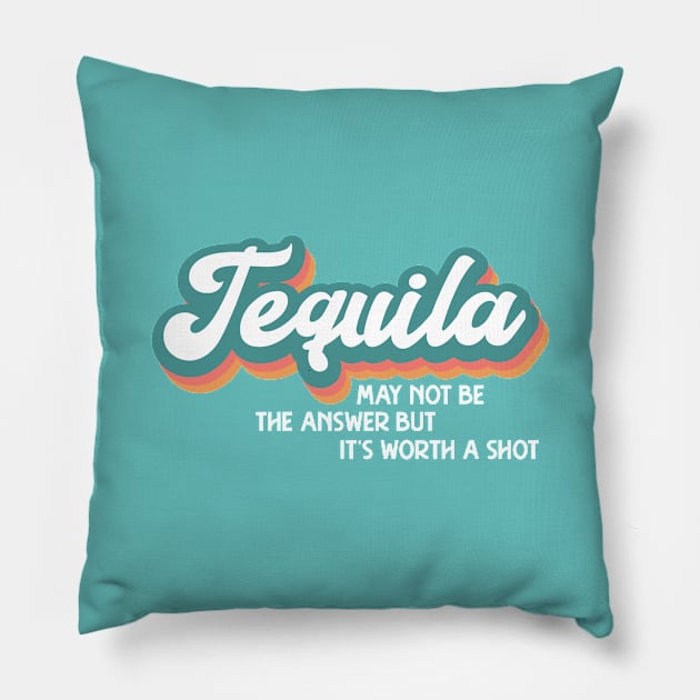 Tequila May Not Be the Answer Pillow by TKO tees