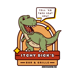 Itchy Dick's Bar and Grille TRex Funny Restaurant Logo Bob Cesca Show T-shirts Mugs Politics T-Shirt