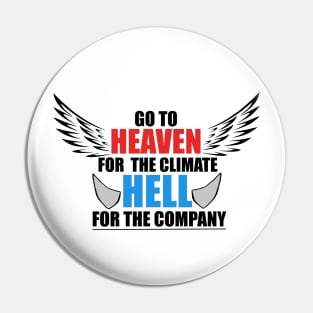 Go To Heaven For Climate, Hell For Company T-Shirt Pin