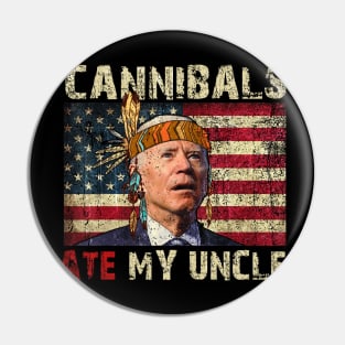 Cannibals Ate My Uncle Biden Trump Saying Funny Pin