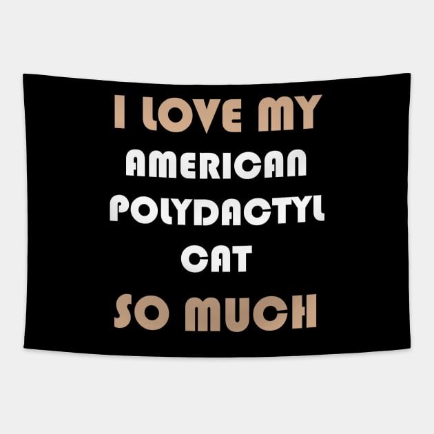 I Love My American Polydactyl Cat So Much Tapestry by AmazighmanDesigns