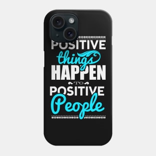 Positive things happen to positive people Phone Case