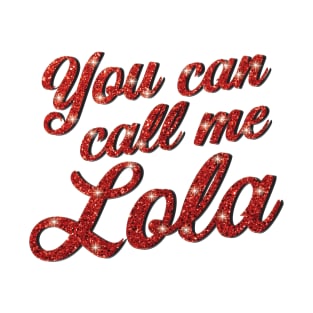 You Can Call Me Lola! T-Shirt